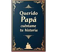Querido papá, cuéntame una historia: Un diario de recuerdos para compartir tu legado con tus hijos