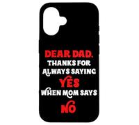 Querido papá, Gracias por Decir Siempre Que sí Cuando mamá Dice Que no papá Carcasa para iPhone 16