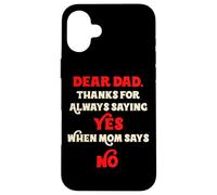 Querido papá, Gracias por Decir Siempre Que sí Cuando mamá Dice Que no papá Carcasa para iPhone 16 Plus