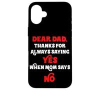 Querido papá, Gracias por Decir Siempre Que sí Cuando mamá Dice Que no papá Carcasa para iPhone 16 Plus