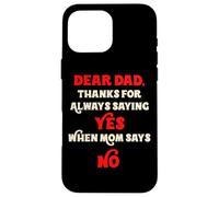 Querido papá, Gracias por Decir Siempre Que sí Cuando mamá Dice Que no papá Carcasa para iPhone 16 Pro MAX