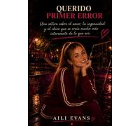 QUERIDO PRIMER ERROR: Una sátira sobre el amor, la ingenuidad y el chico que se creía mucho más interesante de lo que era. (Antología de capullos)