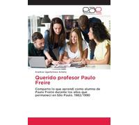 Querido profesor Paulo Freire: Comparto lo que aprendí como alumna de Paulo Freire durante los años que permanecí en São Paulo. 1982/1990
