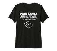 Querido Santa, ¿Antes de Que te explique cuánto Sabes ya? Camiseta Premium