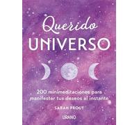 Querido Universo: 200 minimeditaciones para manifestar tus deseos al instante (Crecimiento personal)