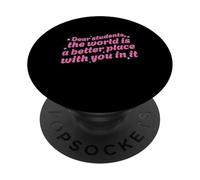 Queridos Estudiantes, el Mundo es un Lugar Mejor con ustedes en él PopSockets PopGrip Adhesivo