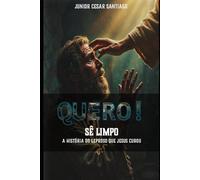 QUERO! Sê Limpo.: A história do Leproso que Jesus Curou. (Personagens Bíblicos Fantásticos)