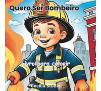 Quero ser Bombeiro!: Bravos Bombeiros: Aventuras para Colorir (Profissões Divertidas)