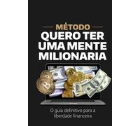 QUERO TER UMA MENTE MILIONARIA: MENTE MILIONARIA