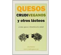 Quesos crudiveganos y otros lacteos - ¡come queso y beneficia tu salud! (SIN COLECCION)