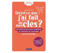 Qu'est-ce que j'ai fait de mes clés ?: Conseils et jeux pour améliorer sa mémoire au quotidien. 150 activités