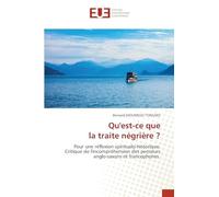 Qu'est-ce que la traite négrière ?: Pour une réflexion spiritualo-historique. Critique de l'incompréhension des penseurs anglo-saxons et francophones