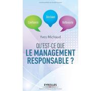 Qu'est-ce que le management responsable ? Confiance, décision, réflexivité de Yves Michaud (30 mai 2013) Poche
