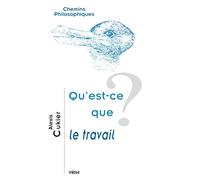 Qu'est-ce que le travail ? (Chemins Philosophiques)