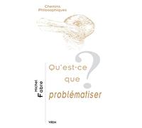 Qu'est-ce que problématiser ? (Chemins Philosophiques)