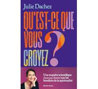 Qu'est-ce que vous croyez ?: Une enquête scientifique (mais pas chiante) sur les bienfaits de la spiritualité