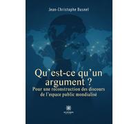 Qu'est-ce qu'un argument ?: Pour une reconstruction des discours de l'espace public mondialisé