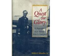 Quest for Glory: Biography of Rear Admiral John A.Dahlgren by Robert John Schneller (15-Nov-1995) Hardcover
