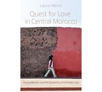 Quest for Love in Central Morocco: Young Women and the Dynamics of Intimate Lives (Gender, Culture, and Politics in the Middle East)