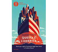 Questa è l'America. Storie per capire il presente degli Stati Uniti e il nostro futuro (Oscar bestsellers)