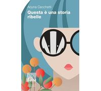 Questa è una storia ribelle. Nuova ediz.
