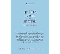 Questa luce in se stessi. La vera meditazione (Opere di Krishnamurti)