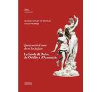 Questa vertù d'amor che m'ha disfatto. La favola di Dafne da Ovidio a d’Annunzio
