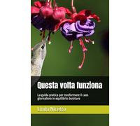 Questa volta funziona: La guida pratica per trasformare il caos giornaliero in equilibrio duraturo