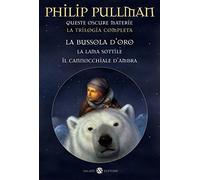 Queste oscure materie. La trilogia completa: La bussola d'oro-La lama sottile-Il cannocchiale d'ambra (Mondi fantastici Salani)