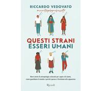Questi strani esseri umani. Nove storie di antropologia culturale per capire chi siamo, come guardiamo il mondo e perché spesso ci fermiamo alle apparenze (Varia)