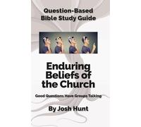 Question-Based Bible Study Guide -- Enduring Beliefs of the Church: Good Questions Have Groups Talking