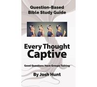 Question-Based Bible Study Guide -- Every Thought Captive: Good Questions Have Groups Talking (Good Questions Have Groups Have Talking)