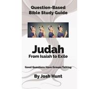 Question-Based Bible Study Guide -- Judah From Isaiah to Exile: Good Questions Have Groups Talking