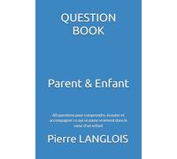 QUESTION BOOK - Parent & Enfant: 60 questions pour comprendre, écouter et accompagner ce qui se passe vraiment dans le cœur d’un enfant