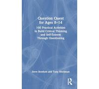 Question Quest for Ages 8-14: 100 Practical Activities to Build Critical Thinking and Self-Esteem Through Questioning