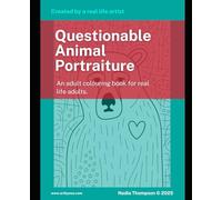 Questionable Animal Portraiture - A Funny Adult Colouring Book of Wacky Animal Portraits for Real-Life Adults. Hand-Drawn by Artist Nadia Thompson. ... Delightfully Discombobulated Colouring Books)