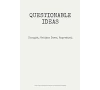 Questionable Ideas: Thought. Written Down. Regretted.