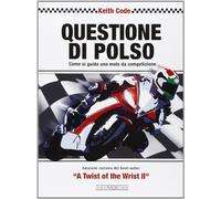 Questione di polso. Come si guida una moto da competizione (Varie Moto)