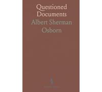 Questioned Documents: A Study of Questioned Documents With an Outline of Methods by Which the Facts May Be Discovered and Shown