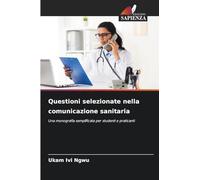 Questioni selezionate nella comunicazione sanitaria: Una monografia semplificata per studenti e praticanti