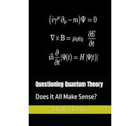 Questioning Quantum Theory: Does it All Make Sense?
