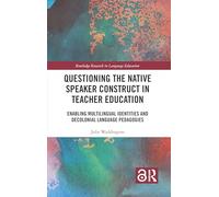 Questioning the Native Speaker Construct in Teacher Education: Enabling Multilingual Identities and Decolonial Language Pedagogies (Routledge Research in Language Education)