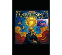 Questioning the Question: The Art and Science of Thinking Beyond the Obvious (Hard Life Problems Worth Solving)