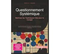 Questionnement Systémique: Maîtriser les Techniques Clés pour le Conseil (Conseil systémique)