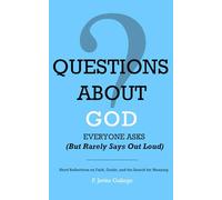 Questions About God Everyone Asks (But Rarely Says Out Loud): Short Reflections on Faith, Doubt, and the Search for Meaning (The Open Questions Series)