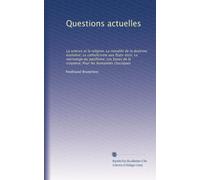Questions actuelles: La science et la religion; La moralité de la doctrine évolutive; Le catholicisme aux Etats-Unis; Le mensonge du pacifisme; Les bases de la croyance; Pour les humanités classiques