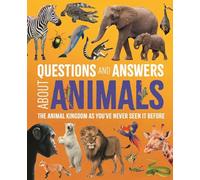Questions and Answers About Animals: The Animal Kingdom As You've Never Seen It Before (Science and Nature Q&a)