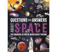 Questions and Answers About Space: The Universe As You've Never Seen It Before (Science and Nature Q&a)