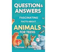 Questions and Answers Fascinating Facts About Animals for Teens
