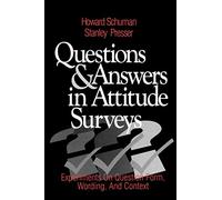 Questions and Answers in Attitude Surveys: Experiments on Question Form, Wording, and Context (Quantitative Studies in Social Relation)